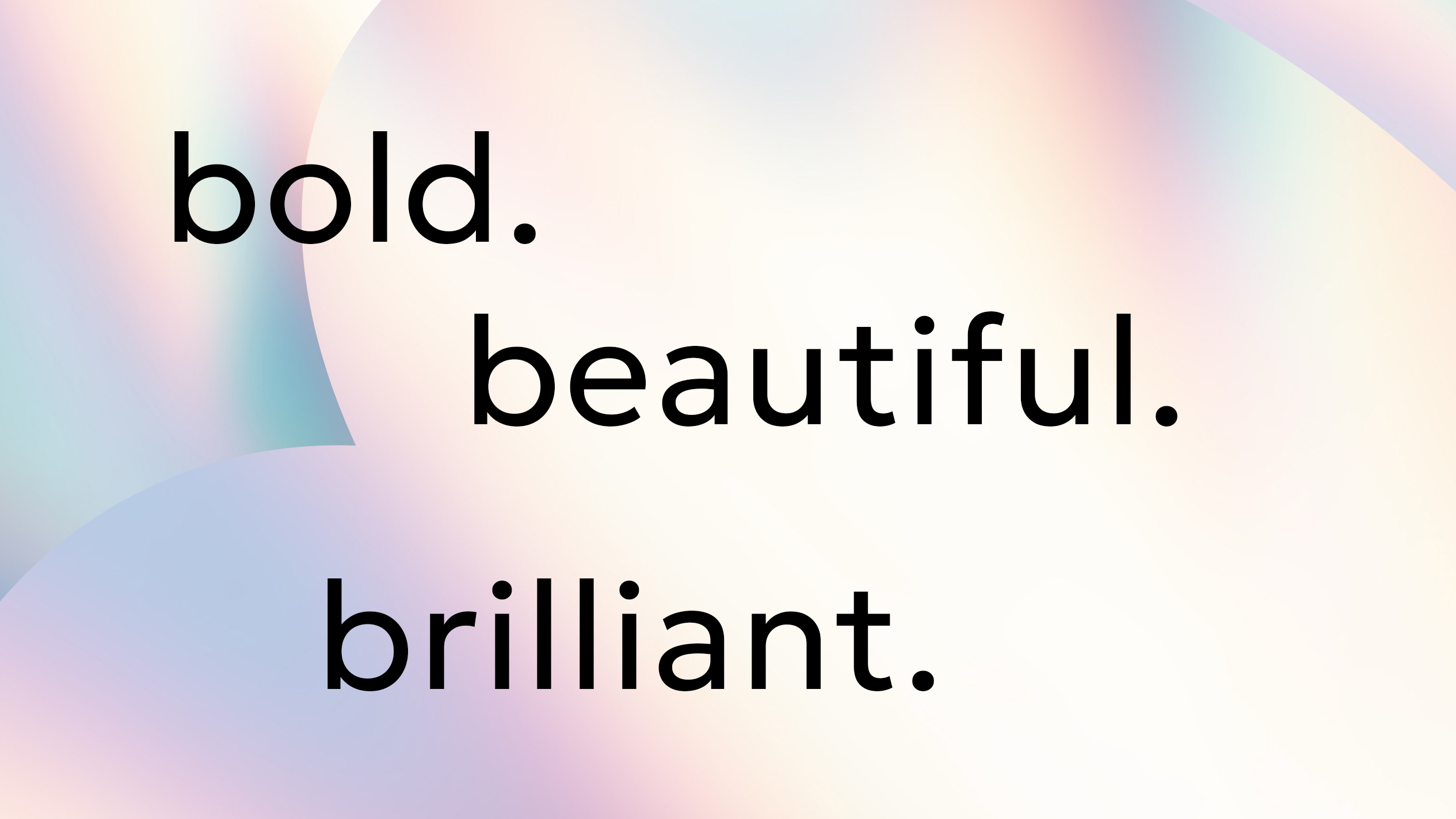 Graphic design poster with bold, beautiful, brilliant text on pastel abstract background